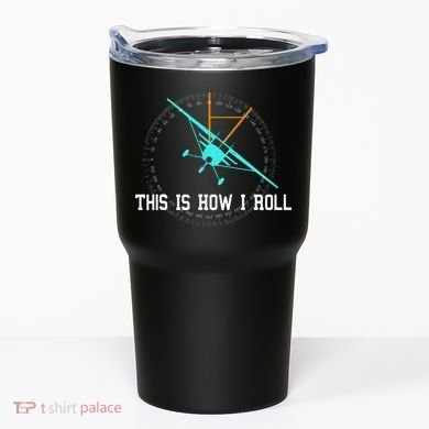 This Is How We Roll Pilot Funny Airplane Aircraft Tees Tumbler