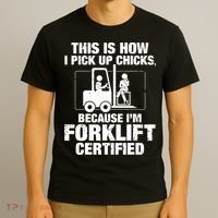 This Is How I Pick Up Chicks, Because I'm Forklift Certified T-Shirt thumb 3