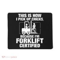 This Is How I Pick Up Chicks, Because I'm Forklift Certified Mousepad thumb 0