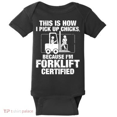 This Is How I Pick Up Chicks, Because I'm Forklift Certified Baby Bodysuit
