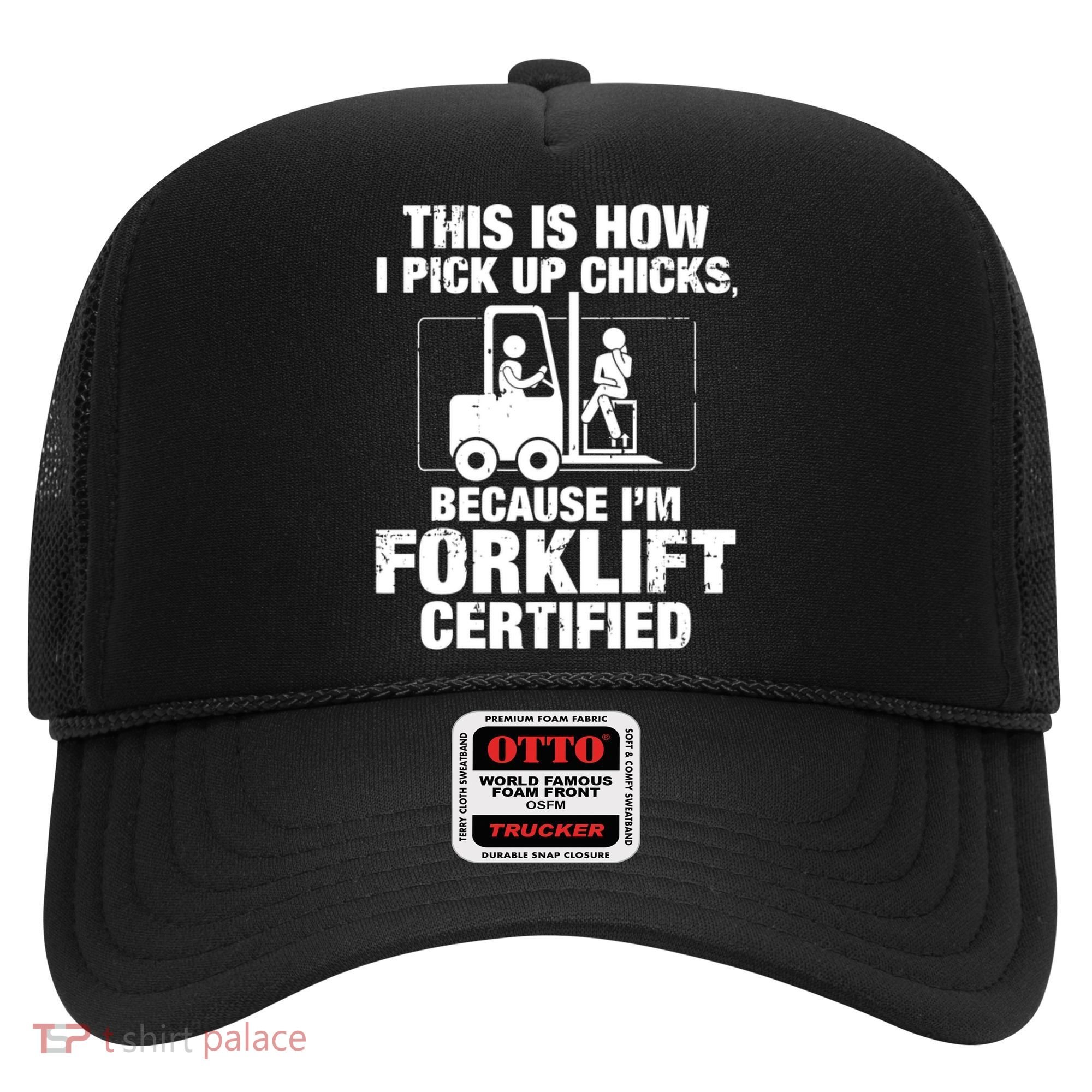This Is How I Pick Up Chicks, Because I'm Forklift Certified Hat