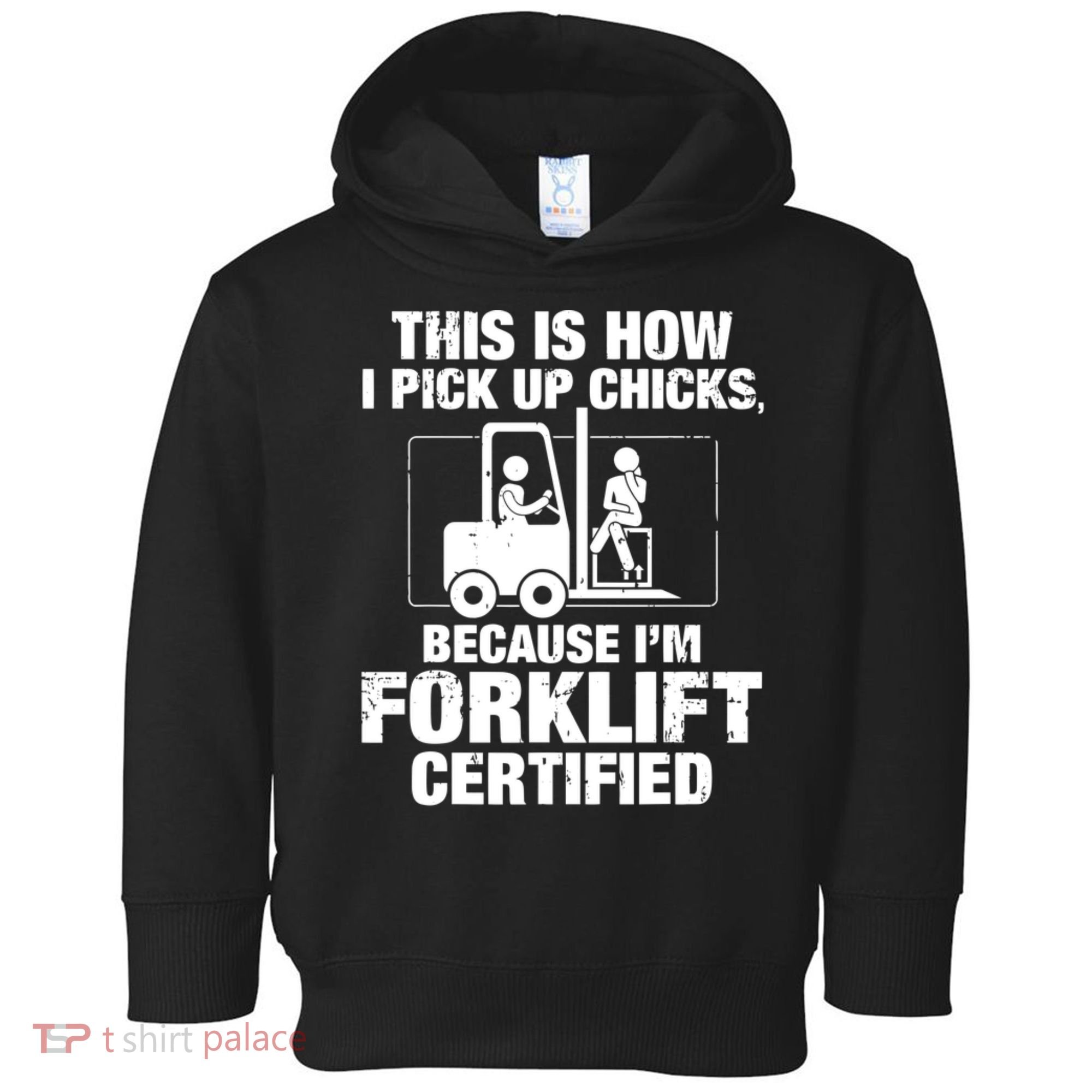This Is How I Pick Up Chicks, Because I'm Forklift Certified Toddler Hoodie