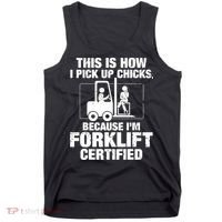 This Is How I Pick Up Chicks, Because I'm Forklift Certified Tank Top thumb 0
