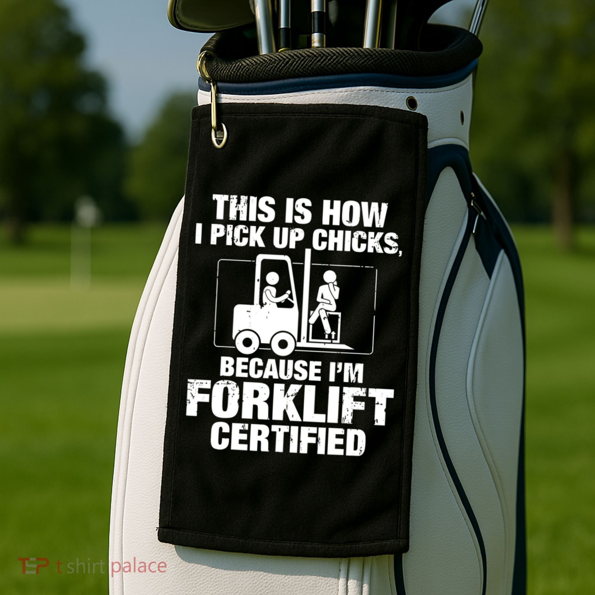 This Is How I Pick Up Chicks, Because I'm Forklift Certified Golf Towel