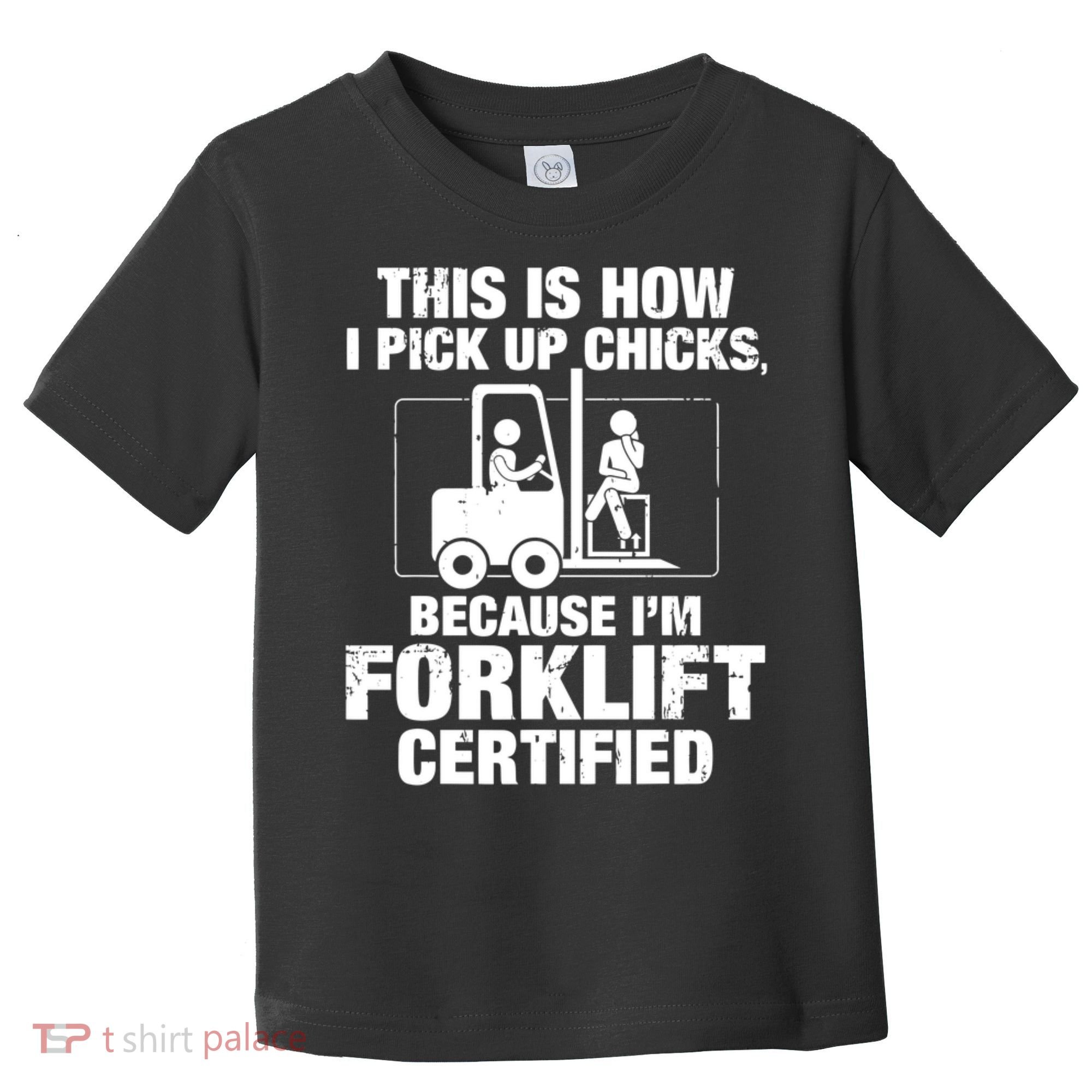 This Is How I Pick Up Chicks, Because I'm Forklift Certified Toddler T-Shirt