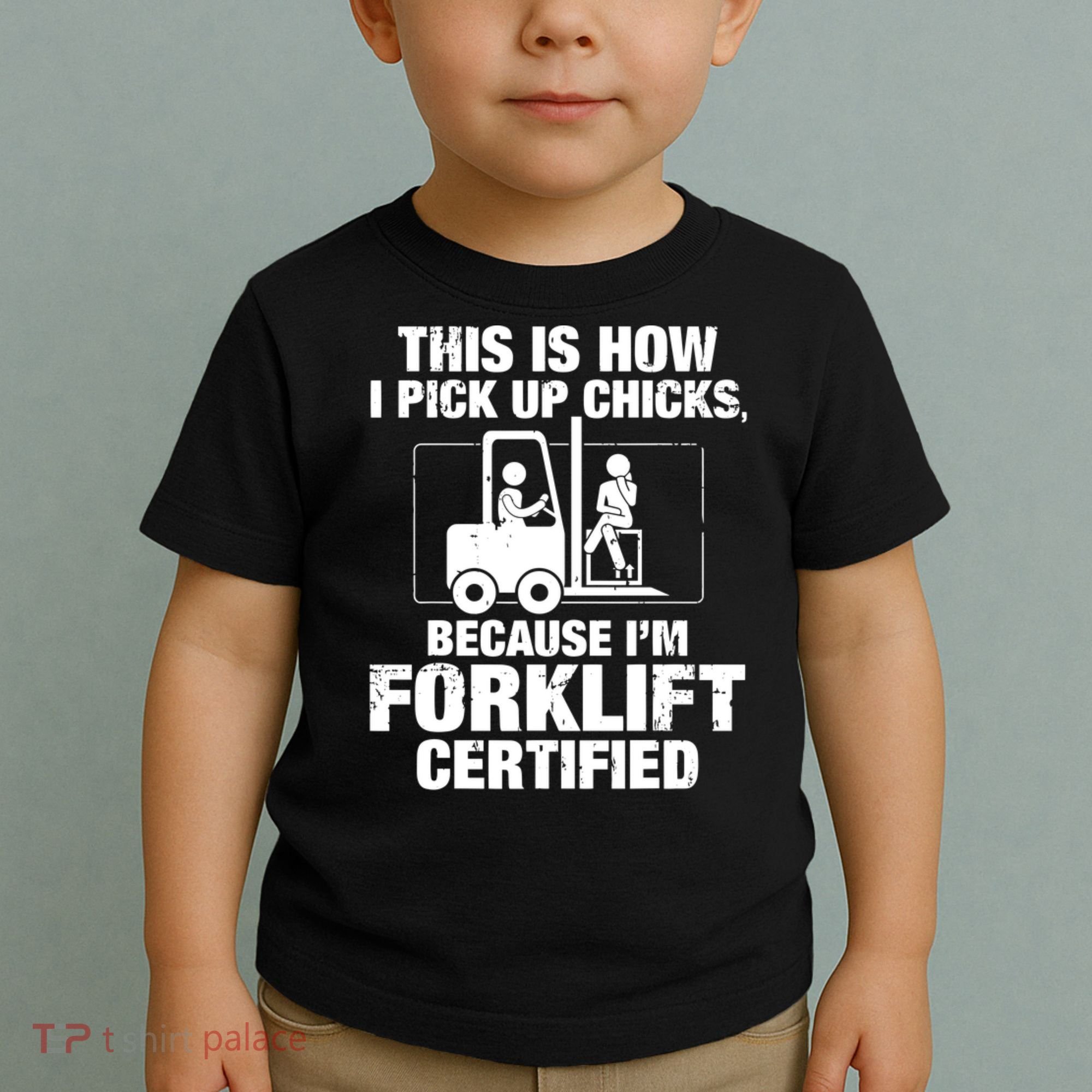 This Is How I Pick Up Chicks, Because I'm Forklift Certified Toddler T-Shirt