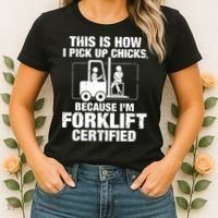 This Is How I Pick Up Chicks, Because I'm Forklift Certified Women's T-Shirt thumb 2