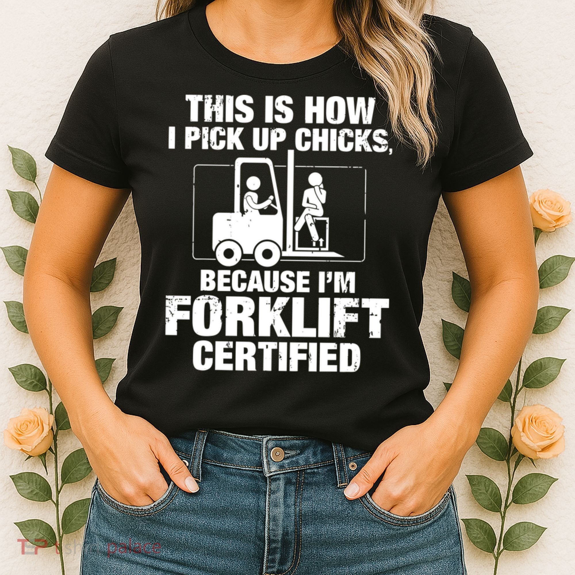 This Is How I Pick Up Chicks, Because I'm Forklift Certified Women's T-Shirt