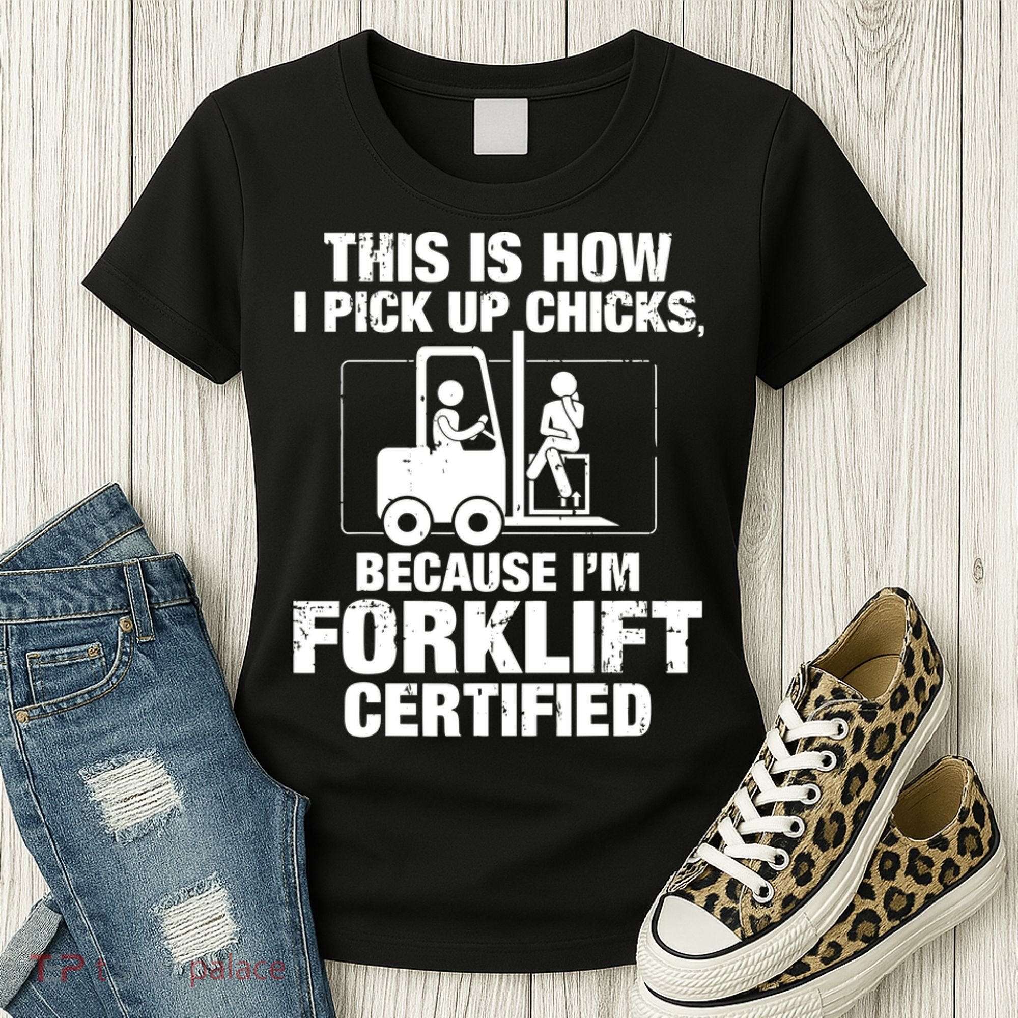 This Is How I Pick Up Chicks, Because I'm Forklift Certified Women's T-Shirt