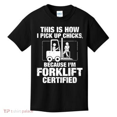 This Is How I Pick Up Chicks, Because I'm Forklift Certified Kids T-Shirt