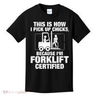 This Is How I Pick Up Chicks, Because I'm Forklift Certified Kids T-Shirt thumb 0