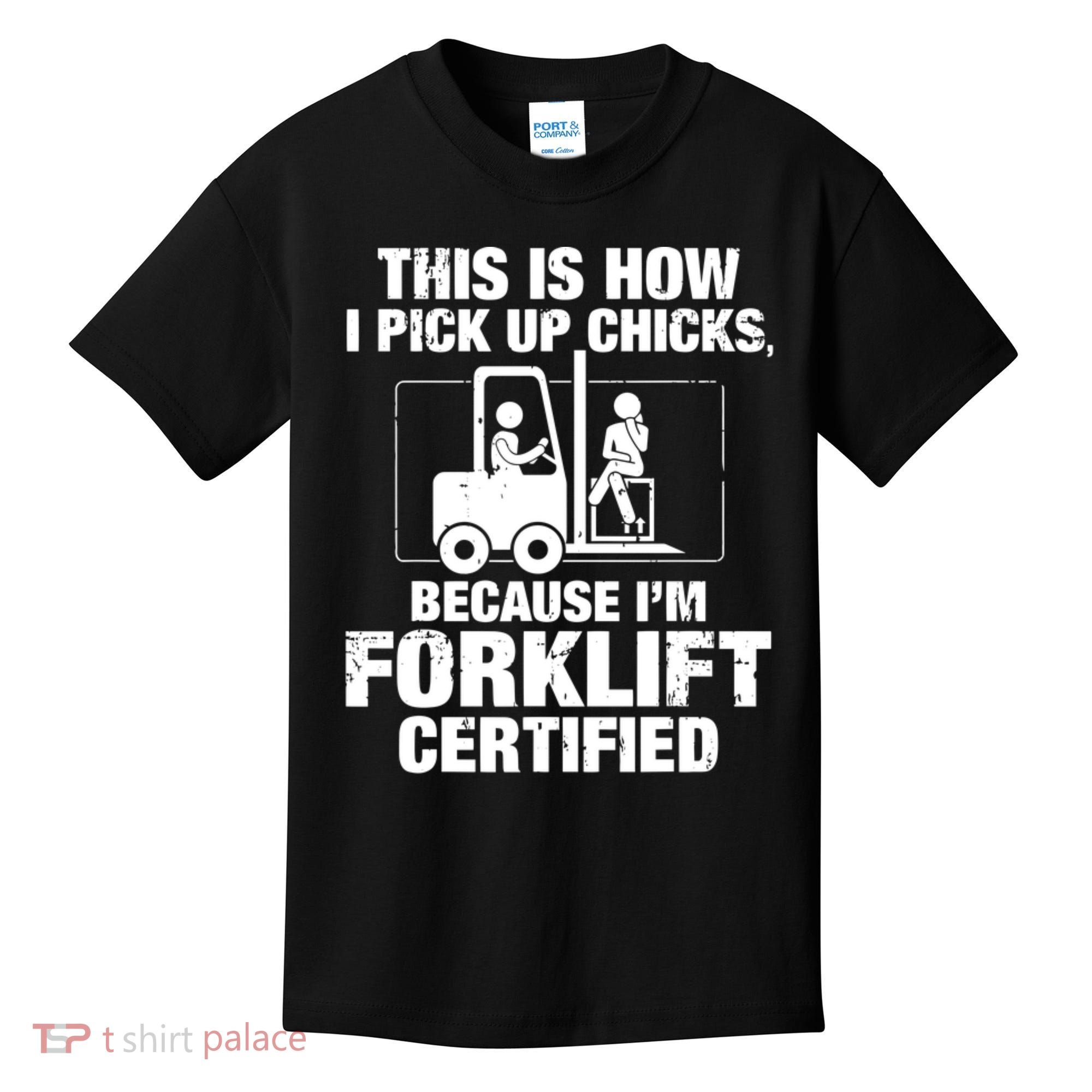 This Is How I Pick Up Chicks, Because I'm Forklift Certified Kids T-Shirt