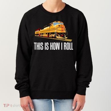 This Is How I Roll Train On Track Railroad Great Gift Women's Sweatshirt