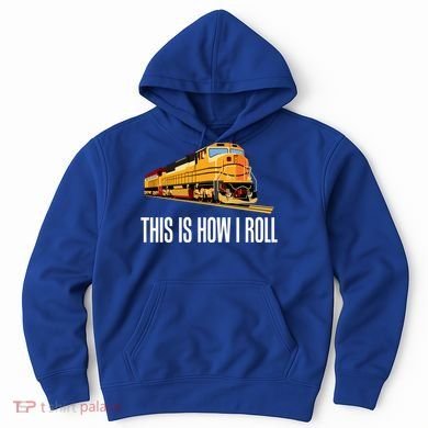 This Is How I Roll Train On Track Railroad Great Gift Hoodie