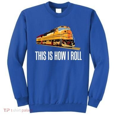 This Is How I Roll Train On Track Railroad Great Gift Sweatshirt