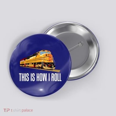 This Is How I Roll Train On Track Railroad Great Gift Button