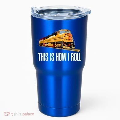 This Is How I Roll Train On Track Railroad Great Gift Tumbler