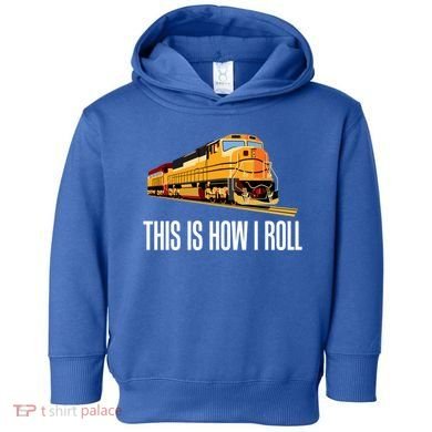 This Is How I Roll Train On Track Railroad Great Gift Toddler Hoodie
