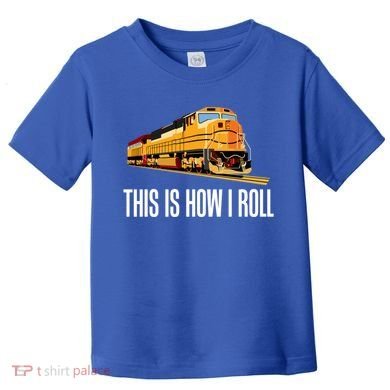 This Is How I Roll Train On Track Railroad Great Gift Toddler T-Shirt