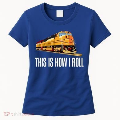 This Is How I Roll Train On Track Railroad Great Gift Women's T-Shirt