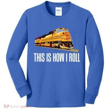This Is How I Roll Train On Track Railroad Great Gift Kids Long Sleeve Shirt