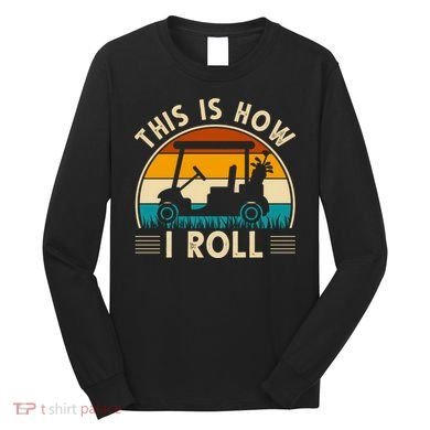This Is How I Roll Retro Golf Lover Long Sleeve Shirt