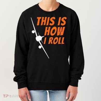 This Is How I Roll Funny Pilot & Aviation Airplane Gift Women's Sweatshirt