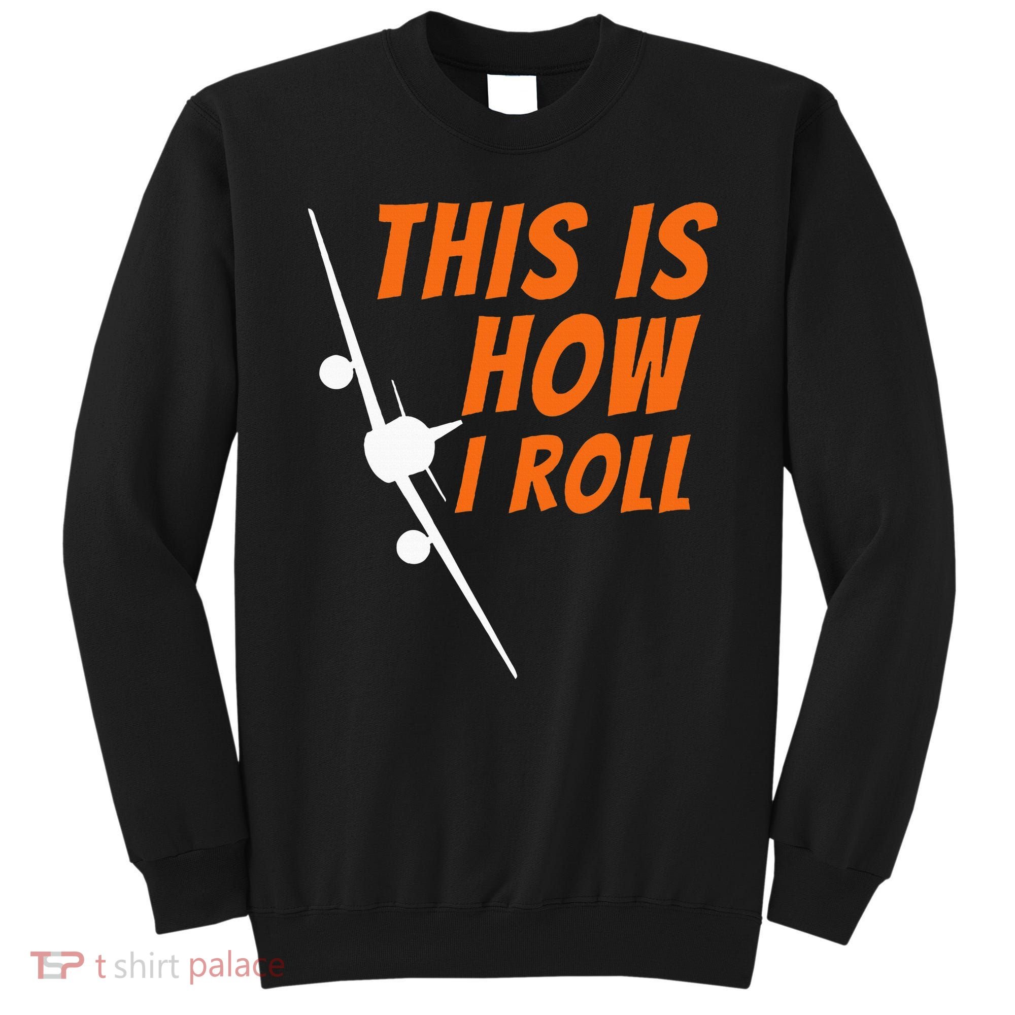 This Is How I Roll Funny Pilot & Aviation Airplane Gift Sweatshirt