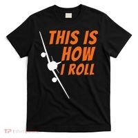 This Is How I Roll Funny Pilot & Aviation Airplane Gift T-Shirt thumb 0