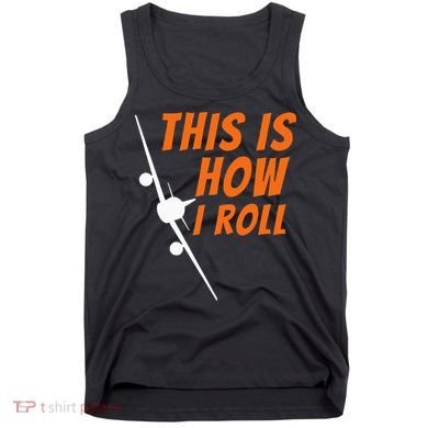 This Is How I Roll Funny Pilot & Aviation Airplane Gift Tank Top
