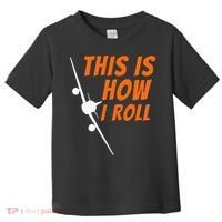 This Is How I Roll Funny Pilot & Aviation Airplane Gift Toddler T-Shirt thumb 0