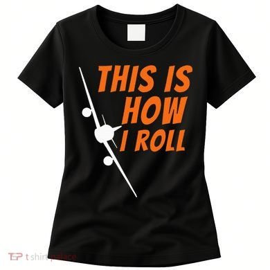 This Is How I Roll Funny Pilot & Aviation Airplane Gift Women's T-Shirt
