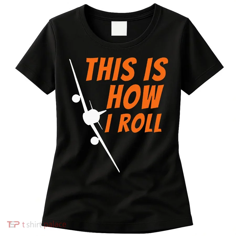 This Is How I Roll Funny Pilot & Aviation Airplane Gift Women's T-Shirt