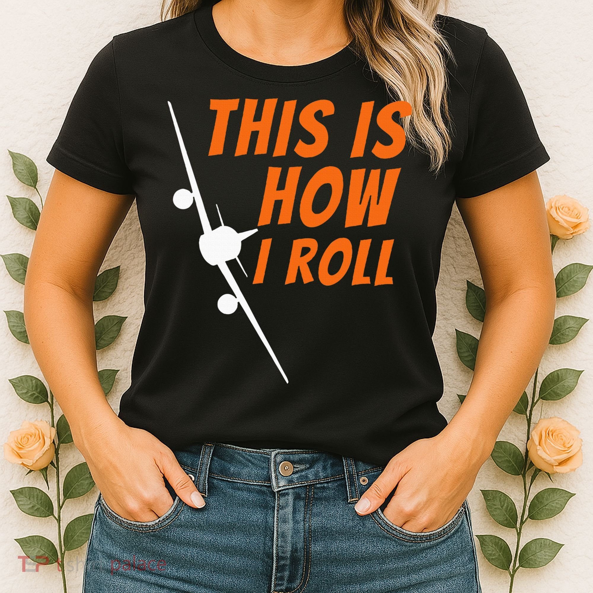 This Is How I Roll Funny Pilot & Aviation Airplane Gift Women's T-Shirt