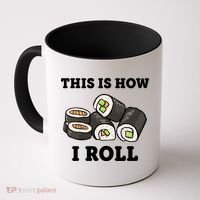 This Is How I Roll Funny Sushi Roll Coffee Mug thumb 0