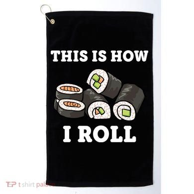 This Is How I Roll Funny Sushi Roll Golf Towel
