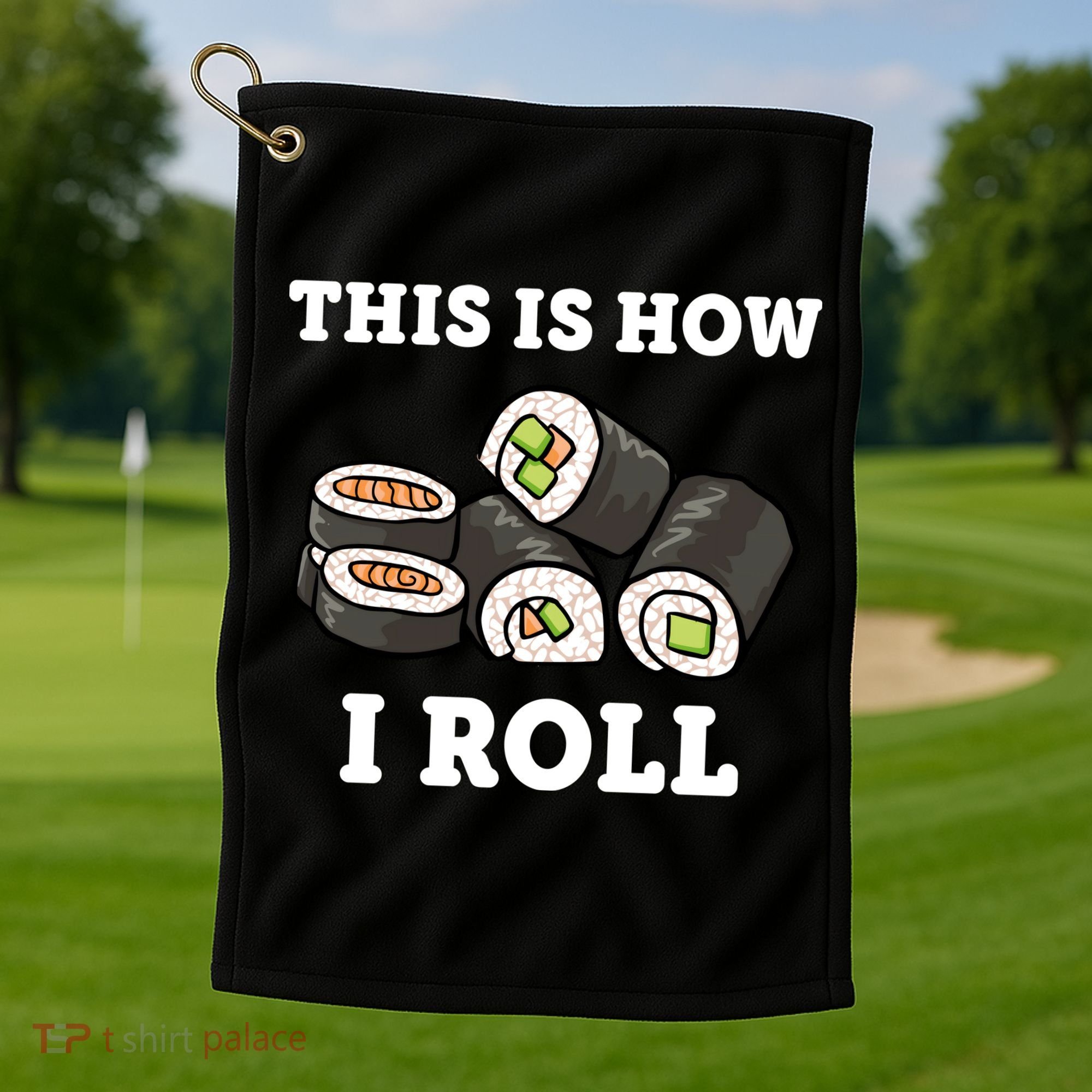 This Is How I Roll Funny Sushi Roll Golf Towel