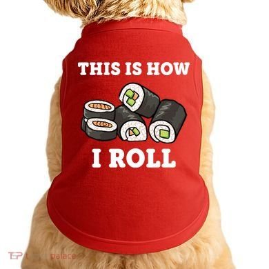 This Is How I Roll Funny Sushi Roll Doggie Tank