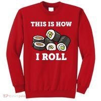 This Is How I Roll Funny Sushi Roll Sweatshirt thumb 0