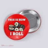 This Is How I Roll Funny Sushi Roll Button thumb 0