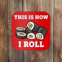 This Is How I Roll Funny Sushi Roll Coaster thumb 0