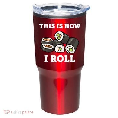 This Is How I Roll Funny Sushi Roll Tumbler