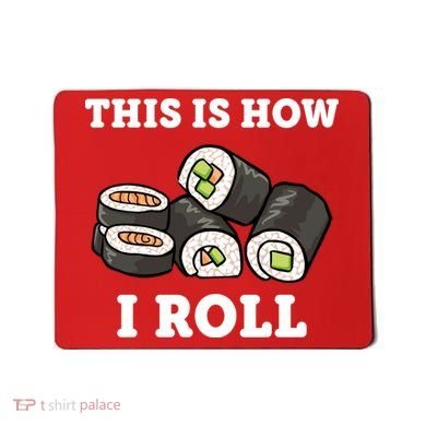 This Is How I Roll Funny Sushi Roll Mousepad