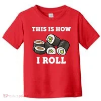 This Is How I Roll Funny Sushi Roll Toddler T-Shirt thumb 0