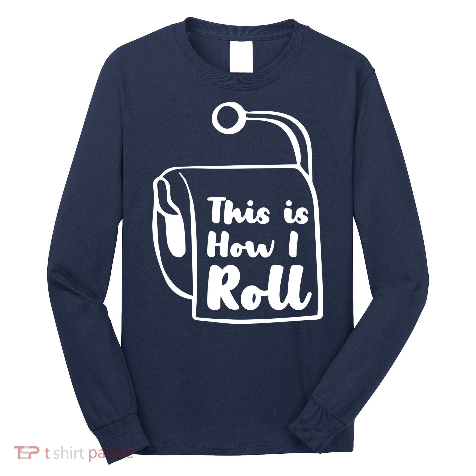 This Is How I Roll Long Sleeve Shirt