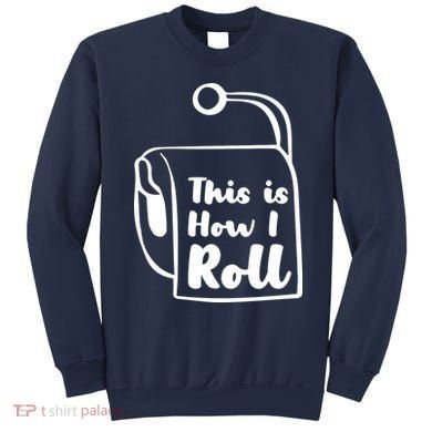 This Is How I Roll Sweatshirt