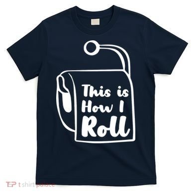 This Is How I Roll T-Shirt