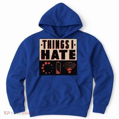 Things I Hate Wifunny Giftfi Signal Low Battery Loading Indicator Gift Hoodie