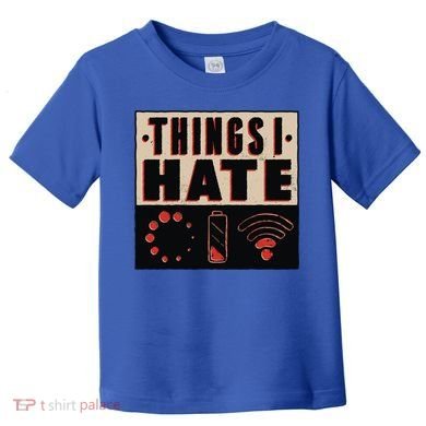 Things I Hate Wifunny Giftfi Signal Low Battery Loading Indicator Gift Toddler T-Shirt