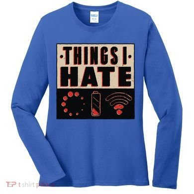 Things I Hate Wifunny Giftfi Signal Low Battery Loading Indicator Gift Women's Long Sleeve Shirt